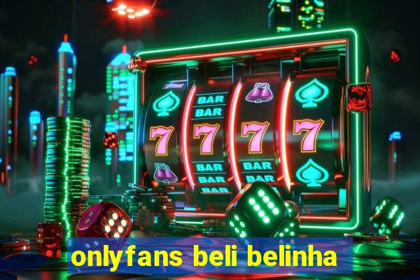 onlyfans beli belinha