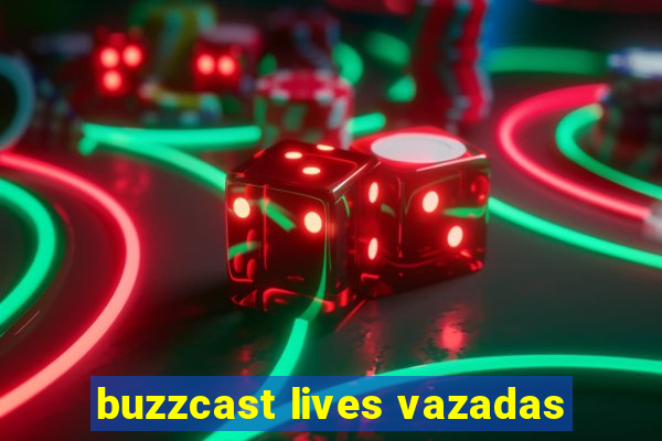 buzzcast lives vazadas