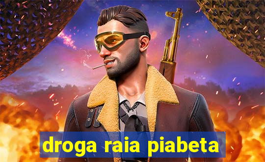 droga raia piabeta