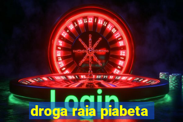 droga raia piabeta