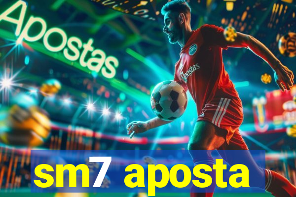 sm7 aposta