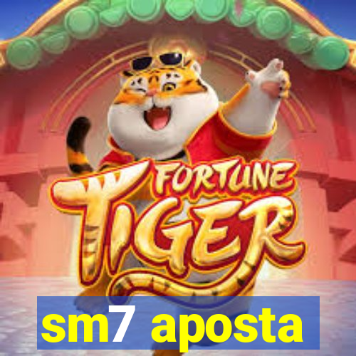 sm7 aposta