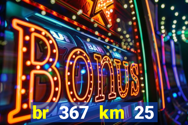 br 367 km 25 porto seguro