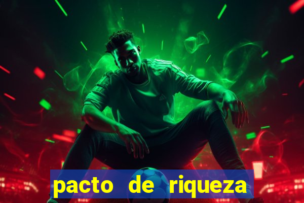 pacto de riqueza como fazer