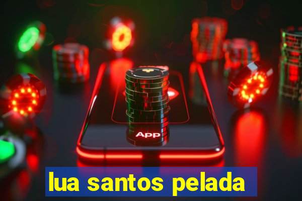 lua santos pelada
