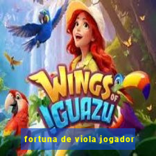 fortuna de viola jogador