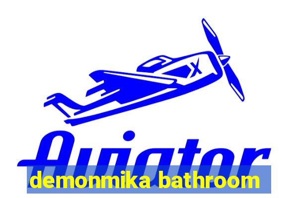 demonmika bathroom