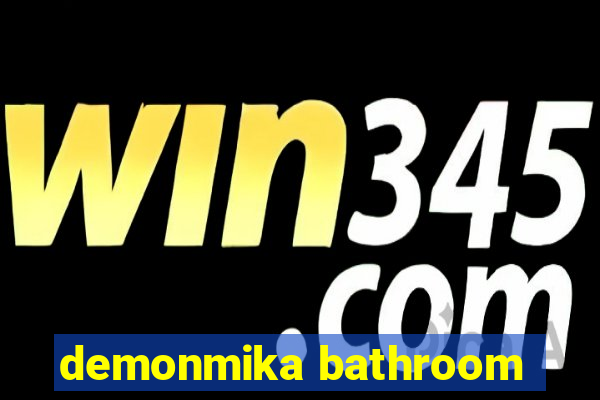 demonmika bathroom