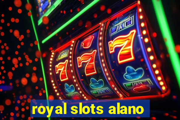 royal slots alano