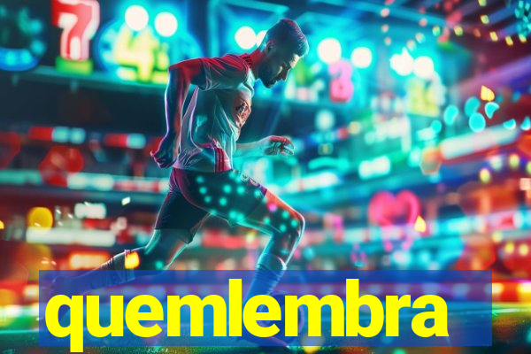 quemlembra