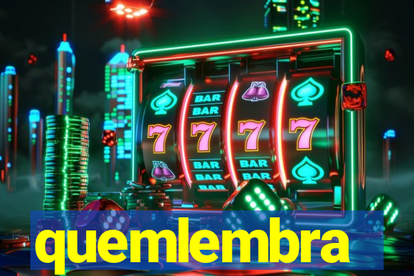 quemlembra