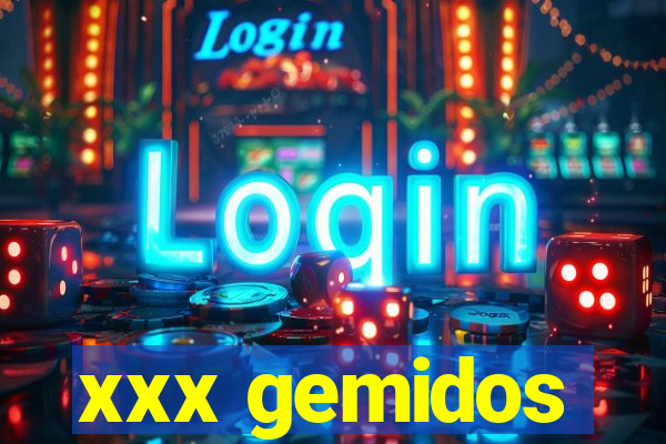 xxx gemidos