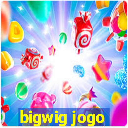 bigwig jogo