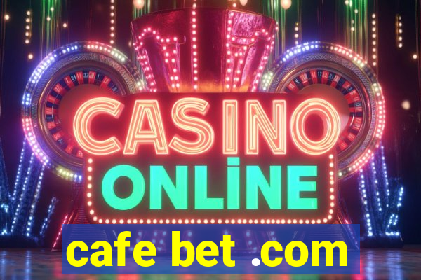 cafe bet .com