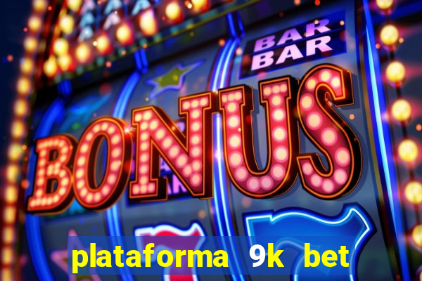 plataforma 9k bet paga mesmo