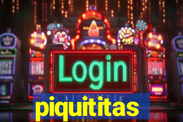 piquititas