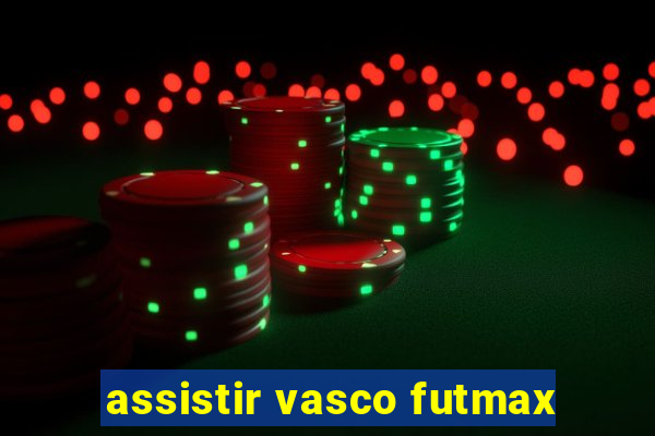 assistir vasco futmax
