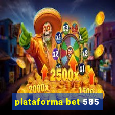 plataforma bet 585