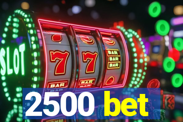 2500 bet