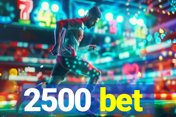 2500 bet