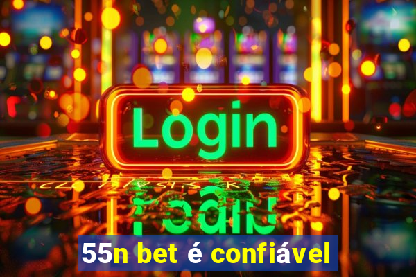 55n bet é confiável