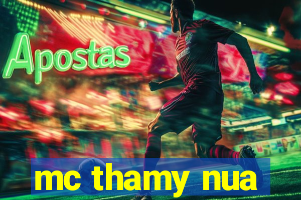 mc thamy nua