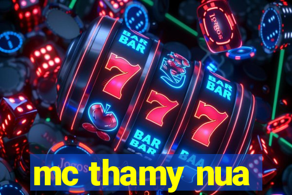 mc thamy nua