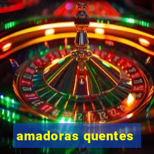 amadoras quentes