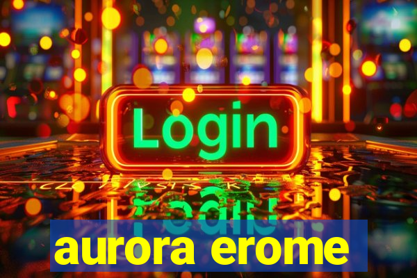 aurora erome