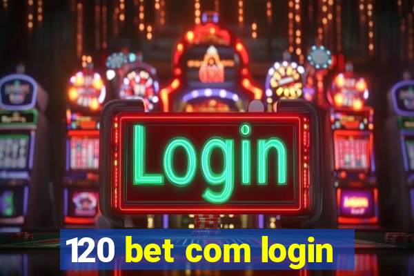 120 bet com login