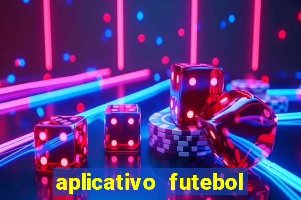 aplicativo futebol da hora