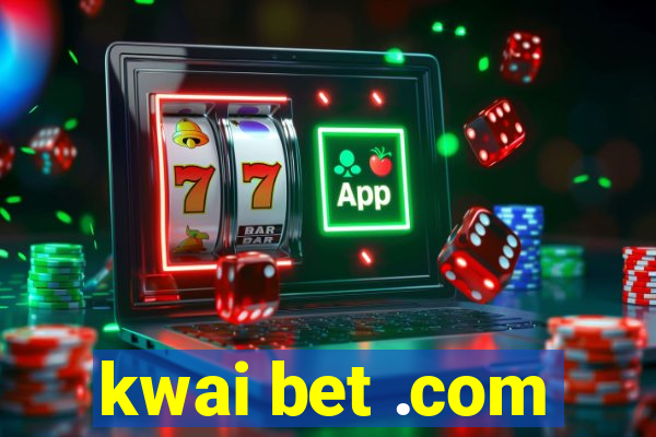 kwai bet .com