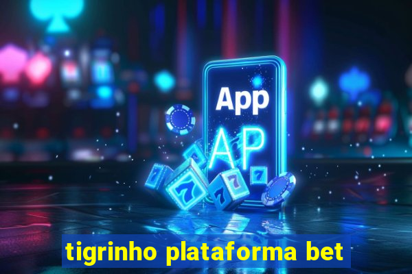 tigrinho plataforma bet
