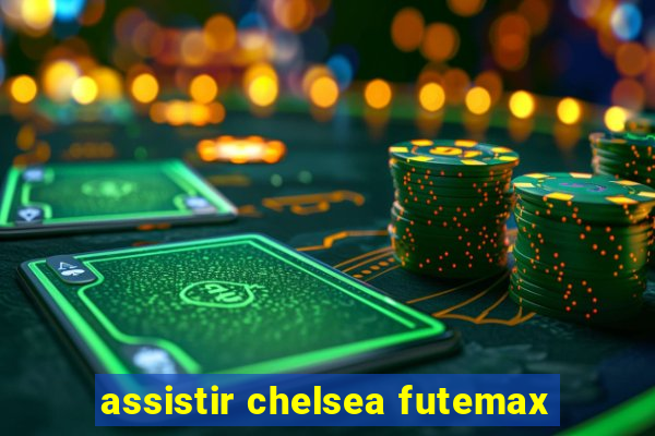 assistir chelsea futemax