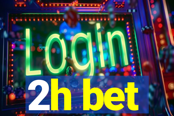 2h bet