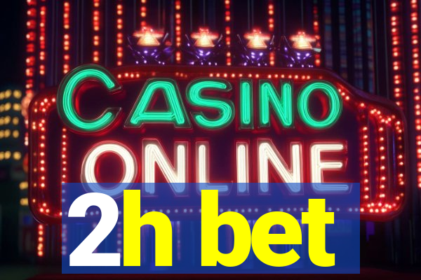 2h bet