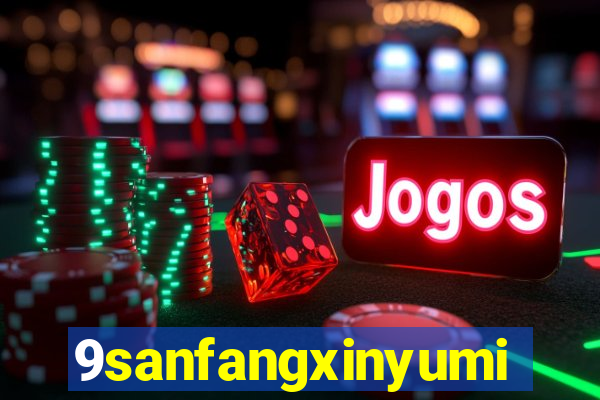 9sanfangxinyuming.com