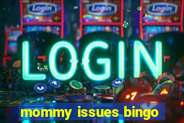 mommy issues bingo