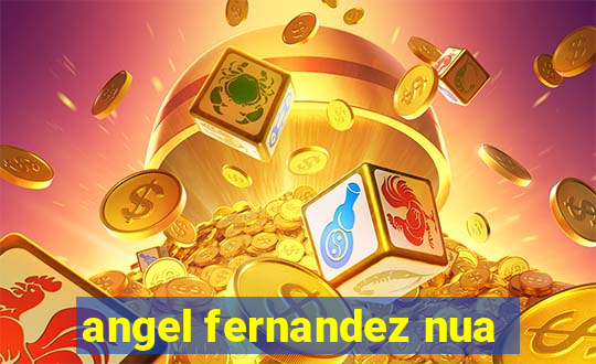 angel fernandez nua