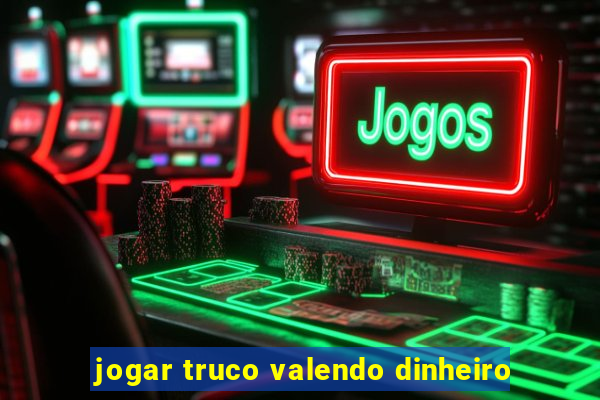 jogar truco valendo dinheiro