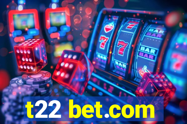 t22 bet.com