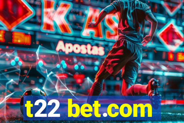 t22 bet.com