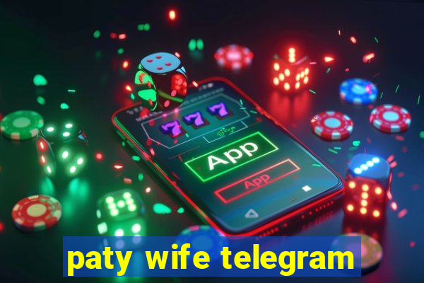 paty wife telegram