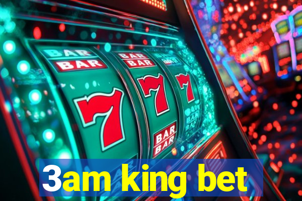 3am king bet