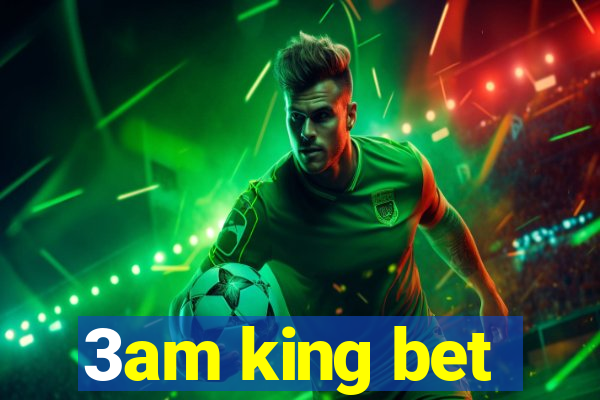 3am king bet