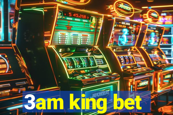 3am king bet