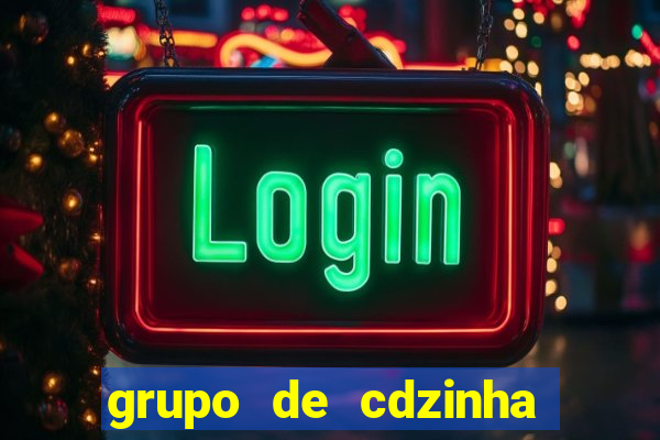 grupo de cdzinha no whatsapp