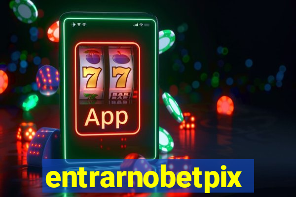 entrarnobetpix