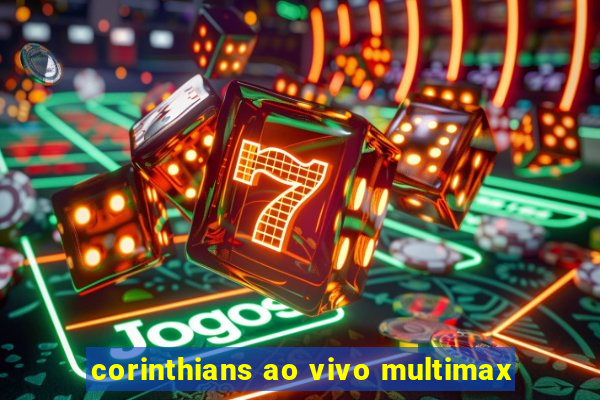corinthians ao vivo multimax