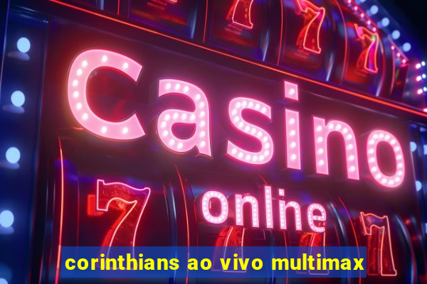 corinthians ao vivo multimax